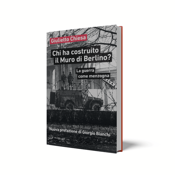 Chi ha costruito il Muro di Berlino? - La guerra come menzogna - Giulietto Chiesa Real Libri Ufficiali Store